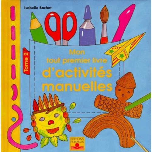 Mon Tout Premier Livre D'activites Manuelles - Tome 2