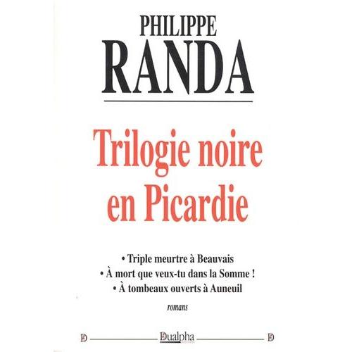 Trilogie Noire En Picardie - Triple Meurtre À Beauvais - A Mort Que Veux-Tu Dans La Somme - A Tombeaux Ouverts À Auneuil