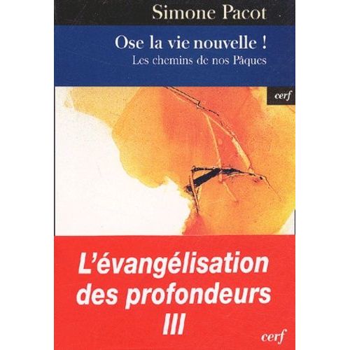 L'évangélisation Des Profondeurs - Tome 3, Ose La Vie Nouvelle ! Les Chemins De Nos Pâques