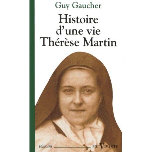 Histoire D'une Vie, Thérèse Martin (1873-1897). Soeur Thérèse De L'enfant-Jésus De La Sainte-Face