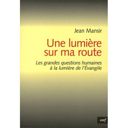 Une Lumière Sur Ma Route - Les Grandes Questions Humaines À La Lumière De L'evangile