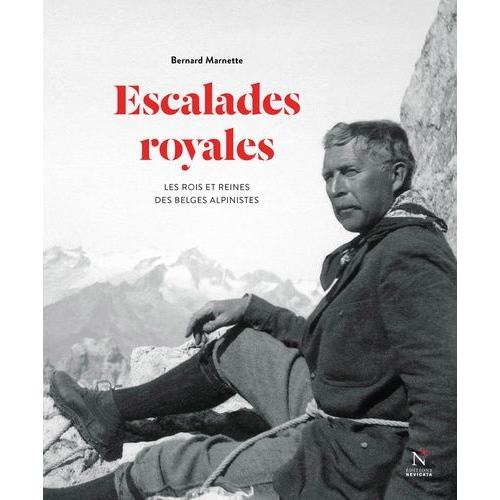 Escalades Royales - Les Rois Et Reines Des Belges Alpinistes