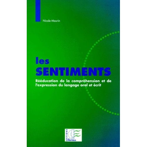 Les Sentiments - Rééducation De La Compréhension Et De L'expression Du Langage Oral Et Écrit