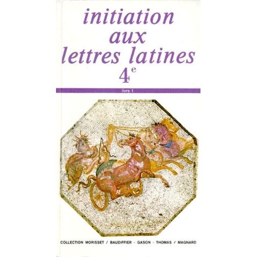Latin 4eme Initiation Aux Lettres Latines - Livre 1