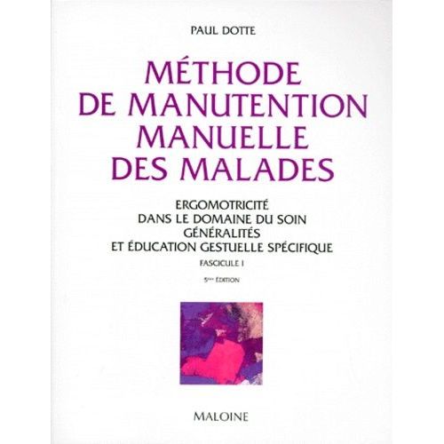 Methode De Manutention Manuelle Des Malades - Ergomotricité Dans Le Domaine Du Soin, Tome 1, Généralités Et Éducation Gestuelle Spécifique, 5ème Édition