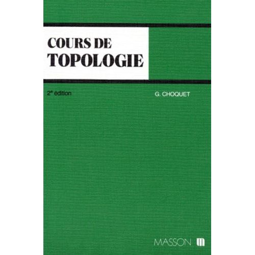 Cours De Topologie - Espaces Topologiques Et Espaces Métriques, Fonctions Numériques, Espaces Vectoriels Topologiques