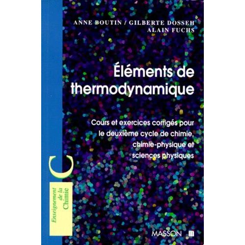 Elements De Thermodynamique - Cours Et Exercices Corrigés Pour Le Deuxième Cycle De Chimie, Chimie-Physique Et Sciences Physiques