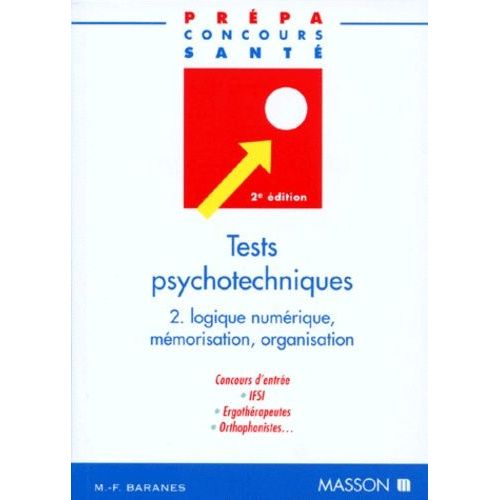 Tests Psychotechniques - Tome 2, Logique Numérique, Mémorisation, Organisation