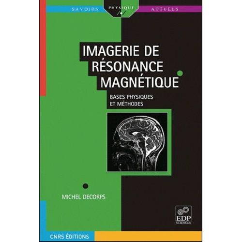 Imagerie De Résonance Magnétique - Bases Physiques Et Méthodes