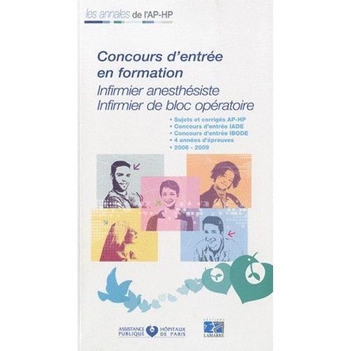 Concours D'entrée En Formation - Infirmier Anesthésiste, Infirmier De Bloc Opératoire, Sujets Et Corrigés 2006-2009