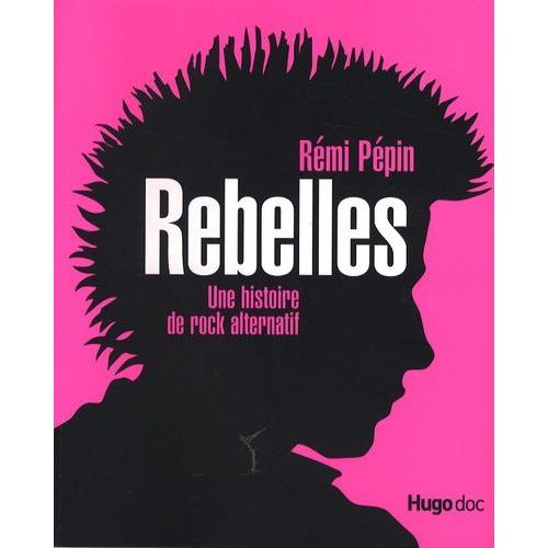 Rebelles - Une Histoire De Rock Alternatif