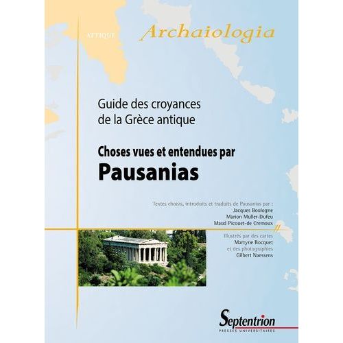 Choses Vues Et Entendues Par Pausanias - Guide Des Croyances De La Grèce Antique