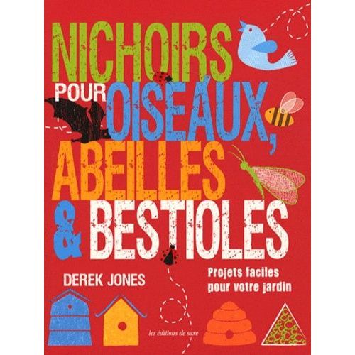 Nichoirs Pour Oiseaux, Abeilles & Bestioles - Projets Faciles Pour Votre Jardin