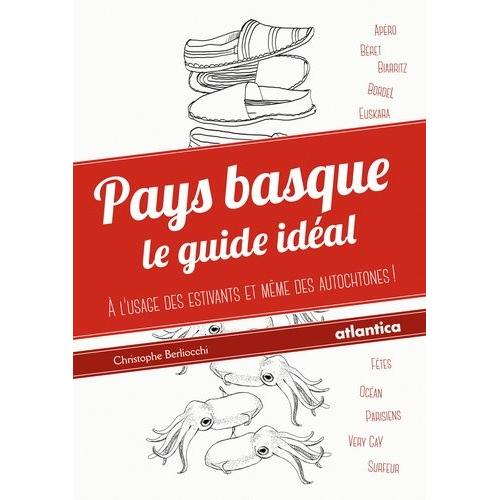 Pays Basque - Le Guide Idéal (À L'usage Des Estivants Et Même Des Autochtones)