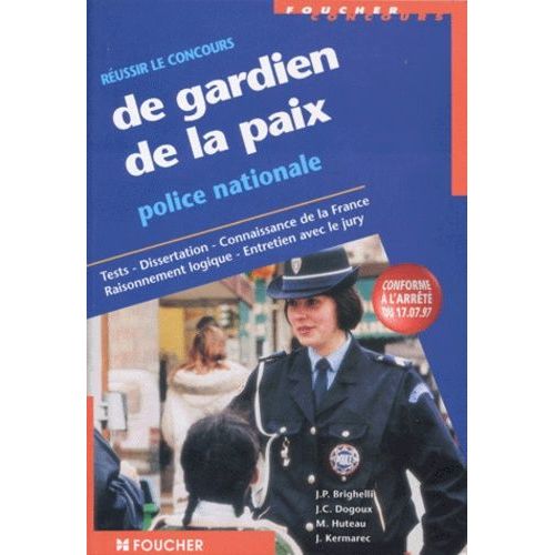 Réussir Le Concours De Gardien De La Paix - Police Nationale, Tests, Dissertation, Connaissance De La France, Raisonnement Logique, Entretien Avec Le Jury