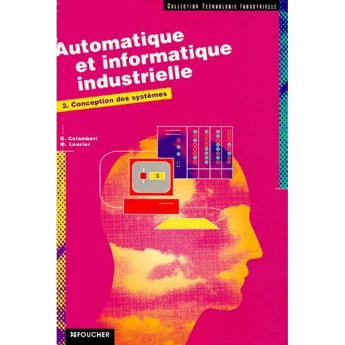 Automatique Et Informatique Industrielle - Tome 2, Conception Des Systèmes