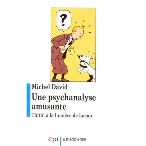 Une Psychanalyse Amusante - Tintin À La Lumière De Lacan