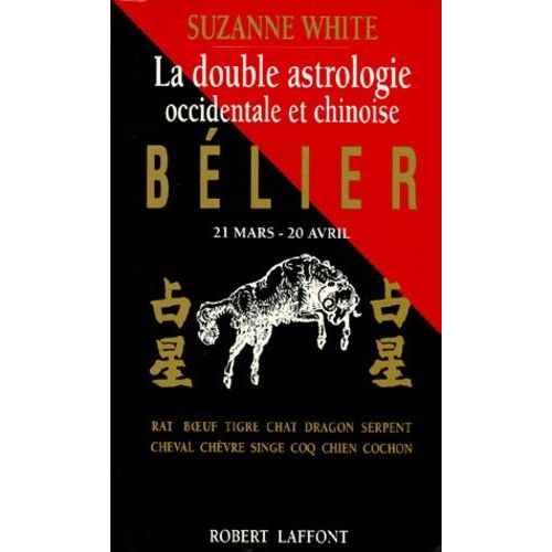 Belier - 21 Mars-20 Avril, La Double Astrologie Occidentale Et Chinoise