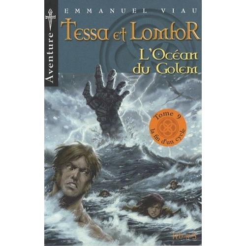 Tessa Et Lomfor Tome 9 - L'océan Du Golem