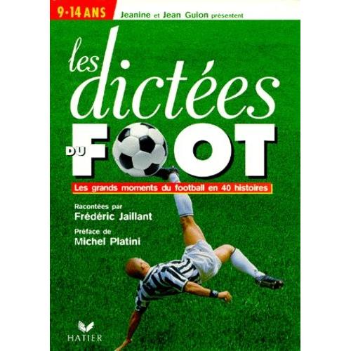 Les Dictées Du Foot - Les Grands Moments Du Football En 40 Histoires