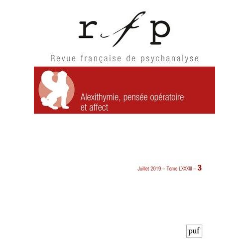 Revue Française De Psychanalyse, N° 2019-3 - Alexithymie, Pensée Opératoire Et L'économie De L'affect