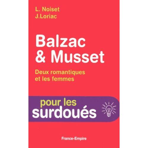 Balzac Et Musset, Deux Romantiques Et Les Femmes