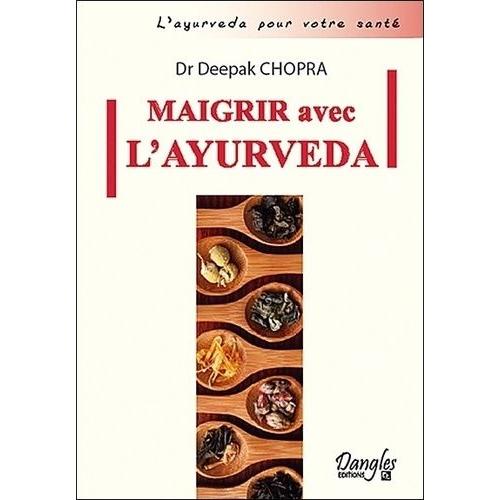 Maigrir Avec L'ayurveda - Comment Atteindre Et Conserver Son Poids Idéal