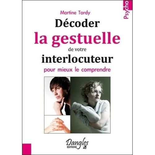 Décoder La Gestuelle De Votre Interlocuteur Pour Mieux Le Comprendre