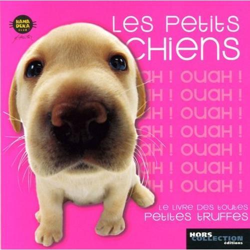 Les Petits Chiens - Le Livre Des Toutes Petites Truffes