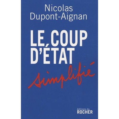 Le Coup D'etat Simplifié - Appel Aux Citoyens Libres D'un Pays Qui Ne Le Sera Bientôt Plus Du Tout