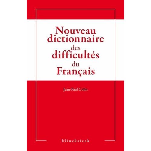 Nouveau Dictionnaire Des Difficultés Grammaticales, Stylistiques Et Orthographiques Du Français