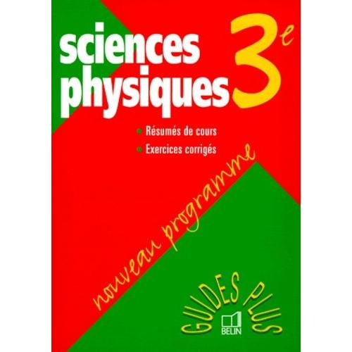 Sciences Physiques 3eme - Cours Et Exercices Corrigés, Édition 99