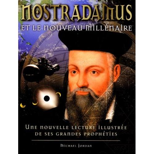 Nostradamus Et Le Nouveau Millenaire - Une Nouvelle Lecture Illustrée De Ses Grandes Prophéties