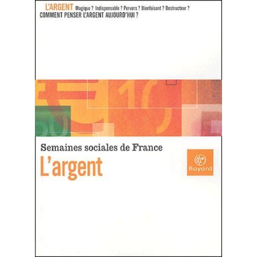 L'argent - Actes De La Lxxviiie Session Des Semaines Sociales En France - Maison De La Mutualité, Paris, 14-16 Novembre 2003