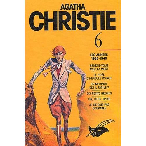 Agatha Christie - Tome 6, Les Années 1938-1940 : Rendez-Vous Avec La Mort - Le Noël D'hercule Poirot - Un Meurtre Est-Il Facile ? Dix Petits Nègres - Un, Deux, Trois - Je Ne Suis Pas...