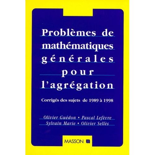 Problemes De Mathematiques Generales Pour L'agregation - Corrigés Des Sujets De 1989 À 1998