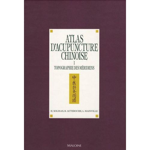 Atlas D'acupuncture Chinoise - Tome 1, Topographie Des Méridiens