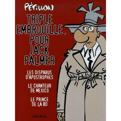 Triple Embrouille Pour Jack Palmer - Les Disparus D'apostrophes - Le Chanteur De Mexico - Le Prince De La Bd