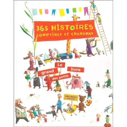 365 Histoires, Comptines Et Chansons - Le Grand Livre Des Petits