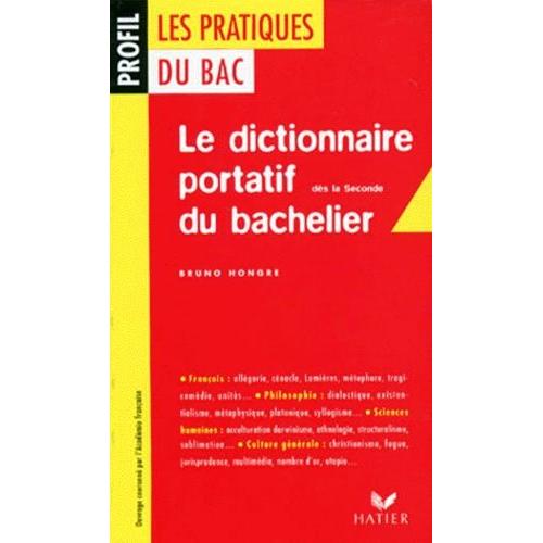 Le Dictionnaire Portatif Du Bachelier - De La 2nde À L'université