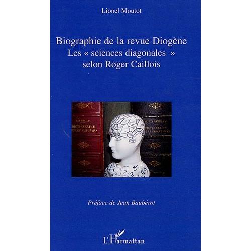 Biographie De La Revue Diogène - Les "Sciences Diagonales" Selon Roger Caillois