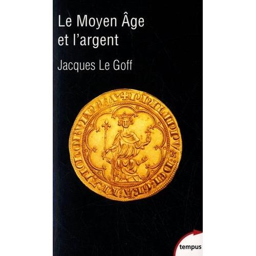 Le Moyen Age Et L'argent - Essai D'anthropologie Historique