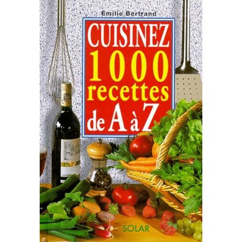 Cuisinez 1000 Recettes, De A À Z