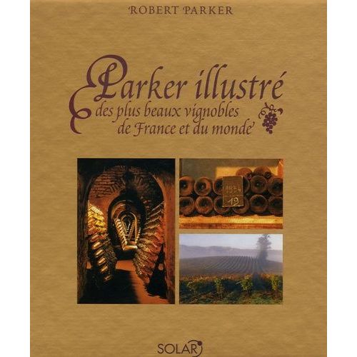 Parker Illustré Des Plus Beaux Vignobles De France Et Du Monde