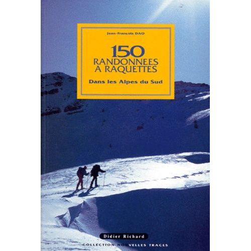 150 Randonnees A Raquettes - Dans Les Alpes Du Sud