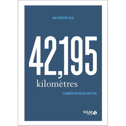 42,195 Kilomètres - Le Marathon Par Ceux Qui L'ont Couru