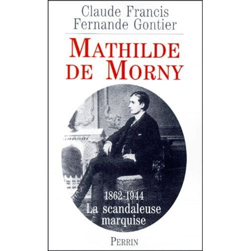 Mathilde De Morny - 1862-1944, La Scandaleuse Marquise Et Son Temps