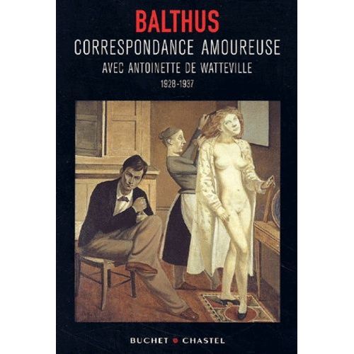 Correspondance Amoureuse Avec Antoinette De Watteville - 1928-1937