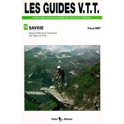 Les Guides Vtt Itnéraires De Randonnées En Vélo Tout-Terrain De Randonnées En Vtt - Tome 4, Haute Et Moyenne Tarentaise (De Tignes À Aime)