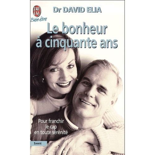 Le Bonheur À Cinquante Ans - Le Passage De La Ménopause, Transformez La Nécessité En Une Énergie Pour La Vraie Vie